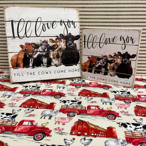 Farmhouse Signs "Love You Til The Cows Come Home"
